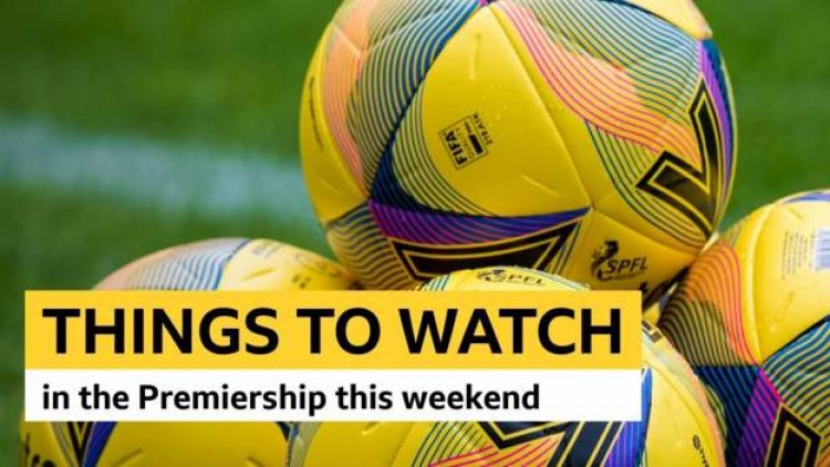 Things to watch out for in Scottish Premiership